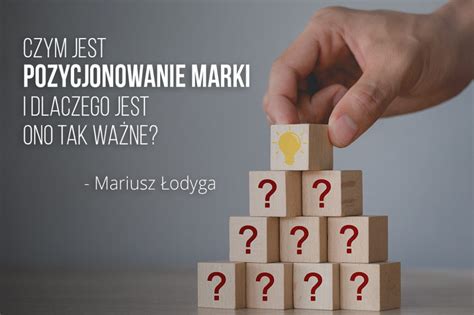 Czym Jest Pozycjonowanie Marki I Dlaczego Jest Ono Tak Wa Ne Mariusz