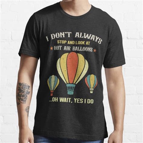 Retro I Don T Always Stop Look At Hot Air Balloons Vintage T Shirt