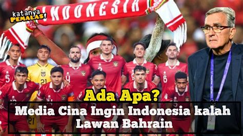 Ketar Ketir Lawan Timnas Indonesia Media China Harap Indonesia Kalah