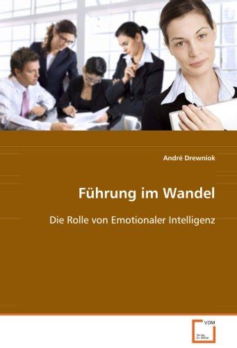 Führung Im Wandel Die Rolle Von Emotionaler Intelligenz By André Drewniok Goodreads