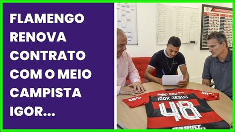 Flamengo Renova Contrato O Meio Campista Igor Jesus At O Fim De