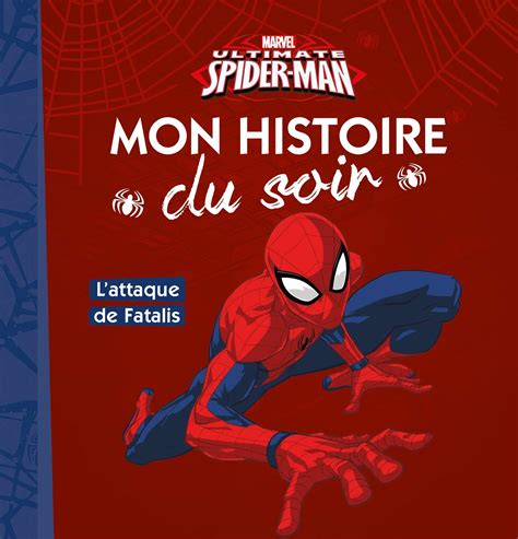 Spiderman Mon Histoire Du Soir Lattaque De Fatalis Marvel