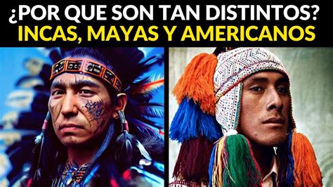 Nativos Americanos Incas Y Aztecas Por Qu Son Tan Distintos Youtube