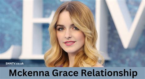 Mckenna Grace Relationship: Unveiling the Truth About Her Relationship