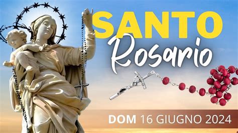 Il Santo Rosario Di Oggi Giugno Alla Regina Del Santo Rosario