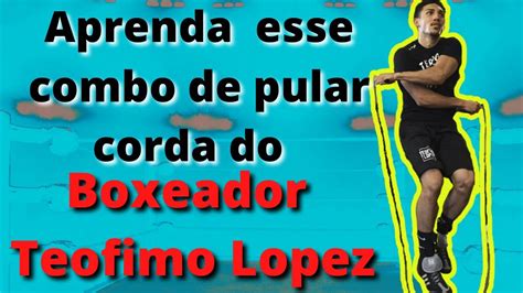 Como Pular Corda Esse Combo Do Boxeador Teofimo Lopez Passo A Passo