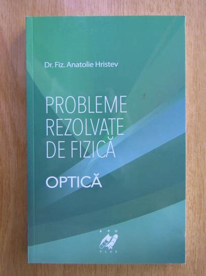 Anatolie Hristev Probleme Rezolvate De Fizica Optica Cump R