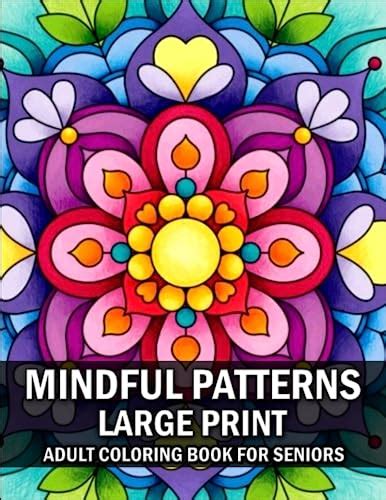 Mindful Patterns Large Print Adult Coloring Book For Seniors An Adult