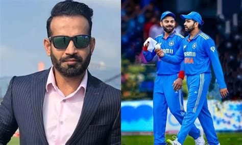 Irfan Pathan Explains Why India Needs Virat Kohli And Rohit Sharma For