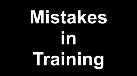 Mistakes In Training Youtube