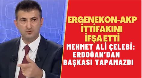 Ergenekon AKP ittifakını ifşa etti Mehmet Ali Çelebi Erdoğandan