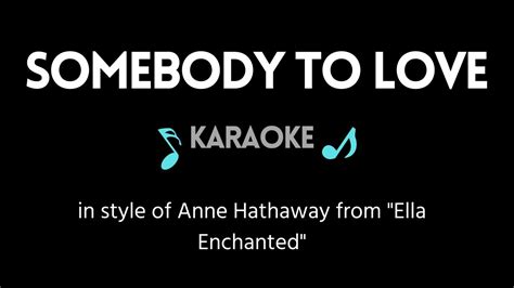 Somebody To Love Karaoke In Style Of Anne Hathaway From Ella