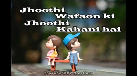 Jhoothi Wafaon Ki Jhoothi Kahani New Whatsapp Status Song Youtube