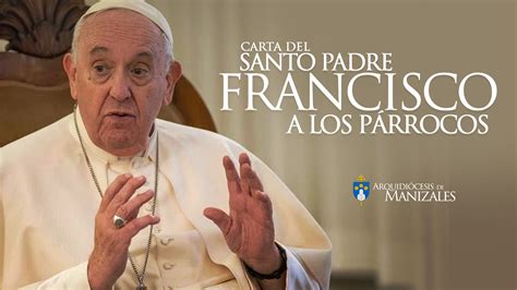 Carta Del Santo Padre Francisco A Los P Rrocos Arquidi Cesis De Manizales