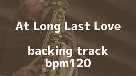 At Long Last Lovebacking Trackbpm120 Youtube