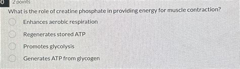 Solved 2 ﻿pointsWhat is the role of creatine phosphate in | Chegg.com