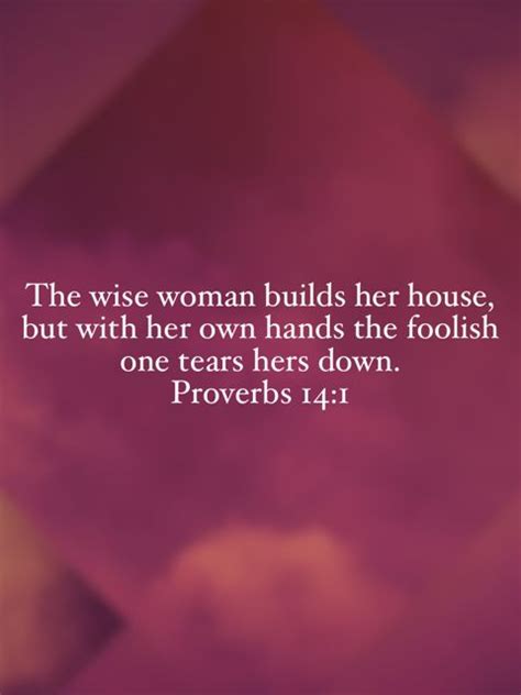 Proverbs 14 1 The Wise Woman Builds Her House But With Her Own Hands