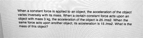 SOLVED When A Constant Force Is Applied To An Object The