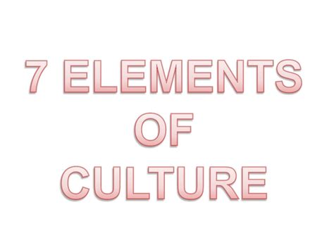 Ppt 7 Elements Of Culture Powerpoint Presentation Free Download Id