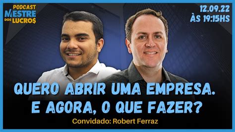 Quero Abrir Uma Empresa E Agora O Que Fazer 14 Podcast Mestre Dos