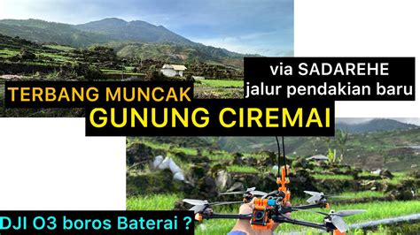 TERBANG KE PUNCAK GUNUNG CIREMAI Via Sadarehe Jalur Pendakian Baru