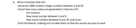 Solved 4 Write A Function That Will Generate 1000 Random