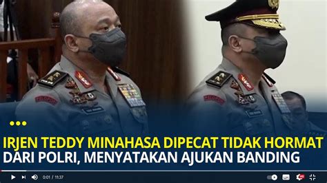 Irjen Teddy Minahasa Dipecat Tidak Hormat Dari Polri Menyatakan Ajukan