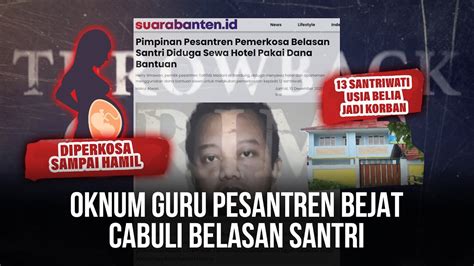 Oknum Guru Pesantren Bejat Cabuli Belasan Santri Throwback Crime