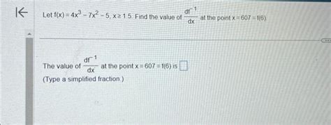 Solved Let F X 4x3−7x2−5 X≥1 5 Find The Value Of Dxdf−1 At