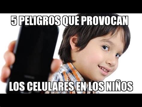 Peligros Que Provocan Los Celulares En Los Ni Os Youtube