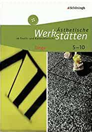 Ästhetische Werkstätten im Textil und Kunstunterricht Dinge Iris