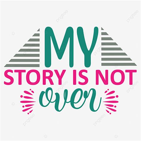 T Shirt Design Vector Art Png My Story Is Not Over Svg T Shirt Design