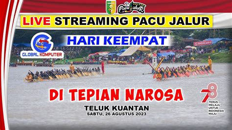 LIVE Pacu Jalur Hari Keempat Di Tepian Narosa Teluk Kuantan 2023