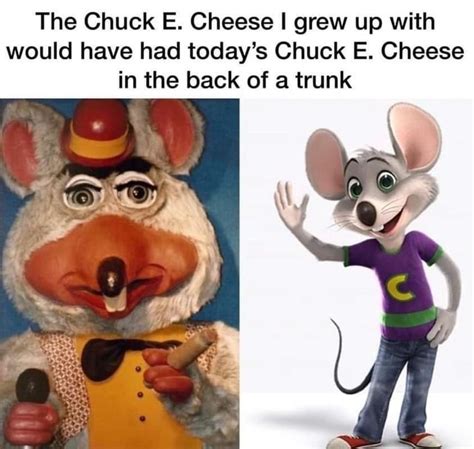 The Chuck E Cheese I Grew Up With Would Have Had Today S Chuck E Cheese In The Back Of A Trunk