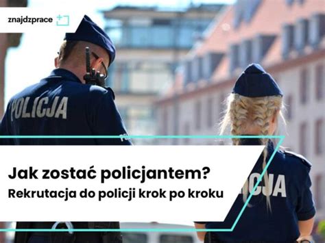 Jak Zosta Policjantem Rekrutacja Do Policji Krok Po Kroku Znajdzprace