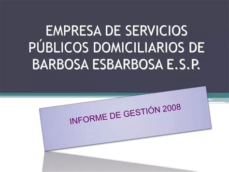 PPT EMPRESA DE SERVICIOS PÚBLICOS DOMICILIARIOS DE BARBOSA ESBARBOSA