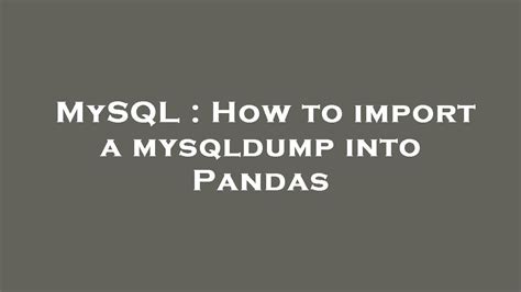 Mysql How To Import A Mysqldump Into Pandas Youtube