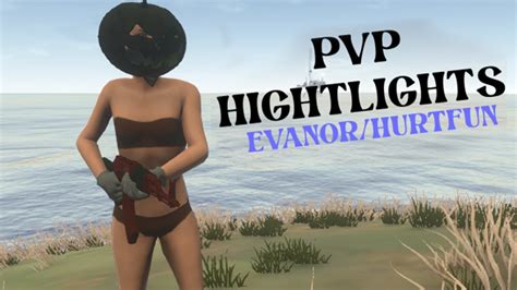 Hurtworld V Highlights Evanr Hurtfun Pvp Highlights