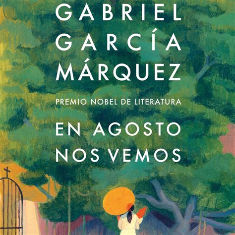 Reseña de En agosto nos vemos el nuevo libro de Gabriel García Márquez