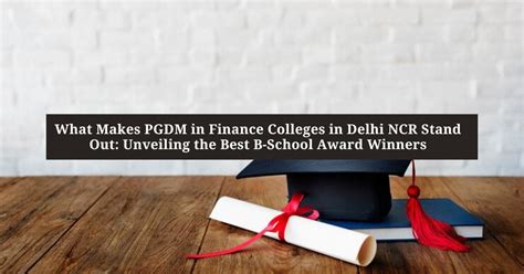 What Makes Pgdm In Finance Colleges In Delhi Ncr Stand Out Unveiling The Best B School Award