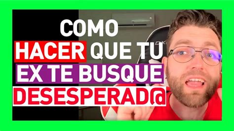 C Mo Hacer Que Tu Ex Te Busque Desesperadamente