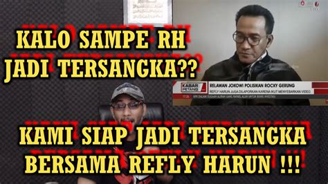 Kalo Sampai Refly Harun Di Tersangkakan KAMI SIAP JADI TERSANGKA