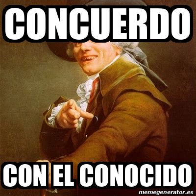 Meme Joseph Ducreux Concuerdo Con El Conocido