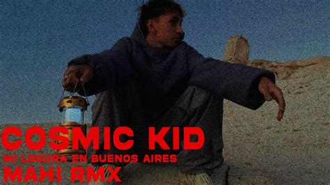 Cosmic Kid Mi Locura En Buenos Aires Mahi Remix Youtube