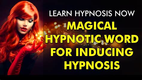 Learn Hypnosis Now Magical Hypnotic Word For Inducing Hypnosis