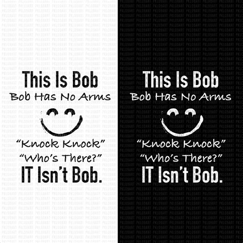 This Is Bob Bob Has No Arms Knock Knock Who Is It It Isn T Bob Svg