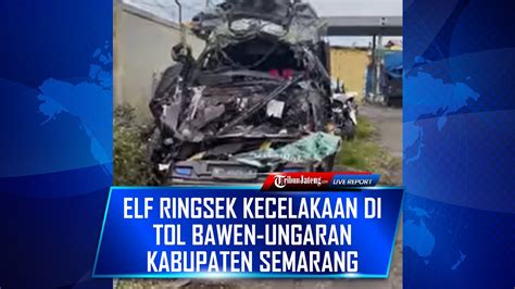 Live Kondisi Elf Yang Ringsek Kecelakaan Di Tol Bawen Ungaran