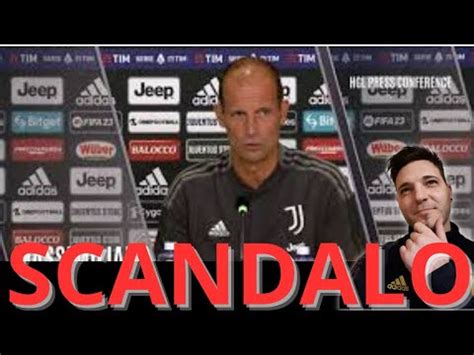 Juventus Che Scandalo Tutto Molto Strano Allegri Che Dici