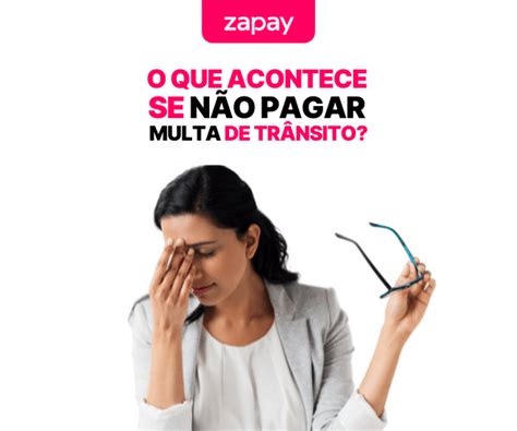 O que acontece se não pagar multa de trânsito Entenda tudo Automundo