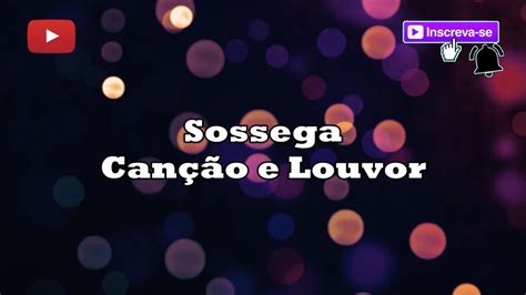 Sossega Live Session Canção e Louvor letra YouTube